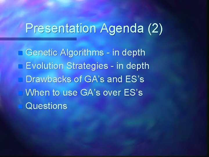 Presentation Agenda (2) Genetic Algorithms - in depth n Evolution Strategies - in depth