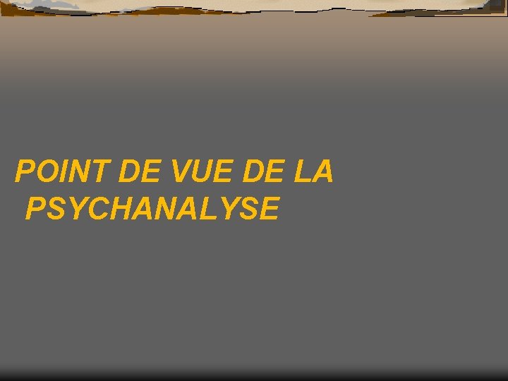 POINT DE VUE DE LA PSYCHANALYSE 