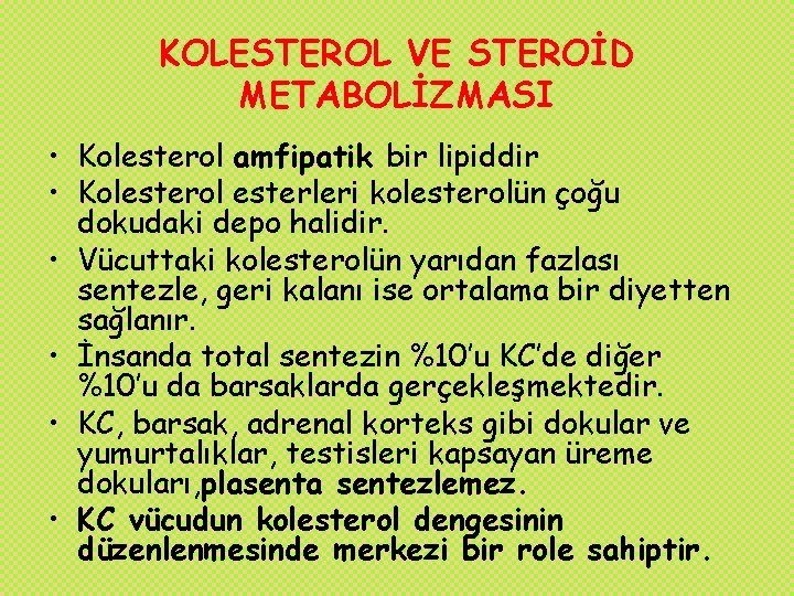KOLESTEROL VE STEROİD METABOLİZMASI • Kolesterol amfipatik bir lipiddir • Kolesterol esterleri kolesterolün çoğu