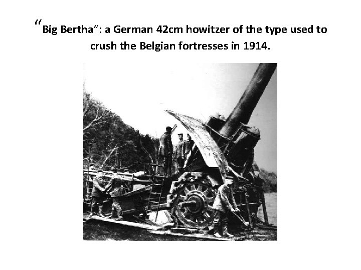 “Big Bertha”: a German 42 cm howitzer of the type used to crush the