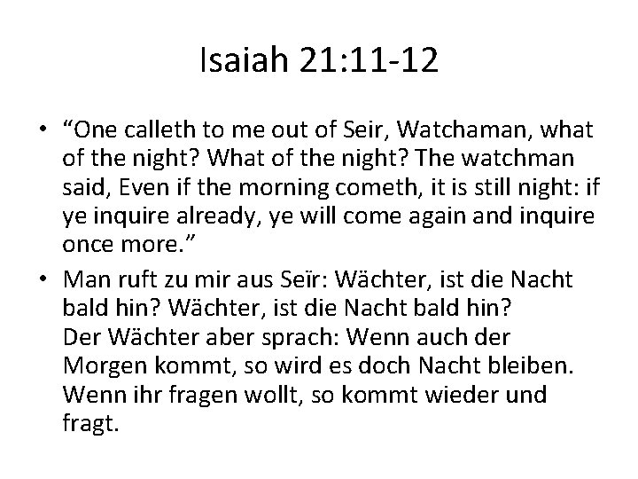 Isaiah 21: 11 -12 • “One calleth to me out of Seir, Watchaman, what