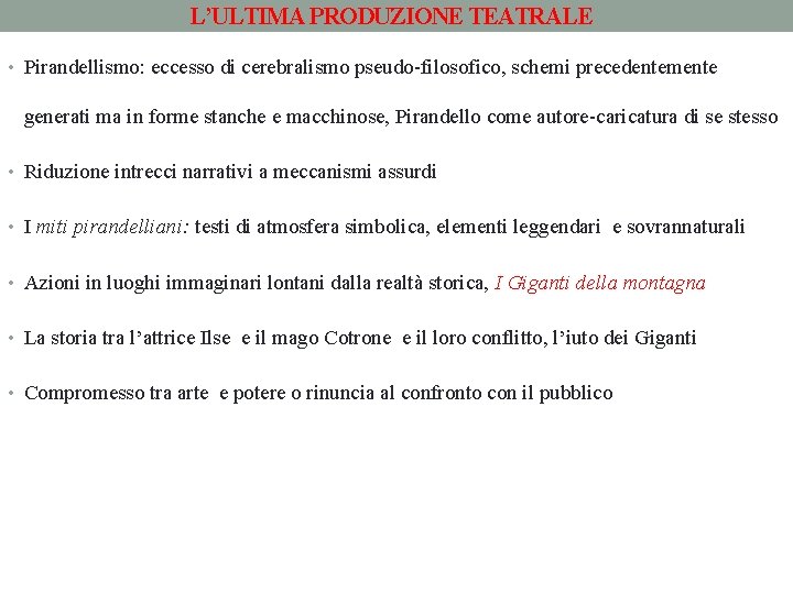 L’ULTIMA PRODUZIONE TEATRALE • Pirandellismo: eccesso di cerebralismo pseudo-filosofico, schemi precedentemente generati ma in