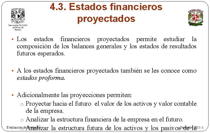 4. 3. Estados financieros proyectados • Los estados financieros proyectados permite estudiar la composición