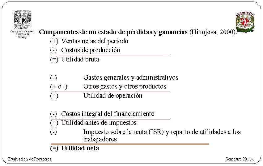 Componentes de un estado de pérdidas y ganancias (Hinojosa, 2000). (+) Ventas netas del