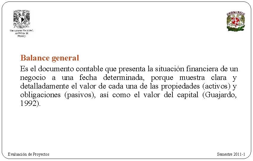 Balance general Es el documento contable que presenta la situación financiera de un negocio