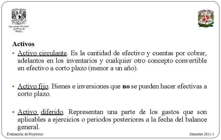 Activos • Activo circulante. Es la cantidad de efectivo y cuentas por cobrar, adelantos