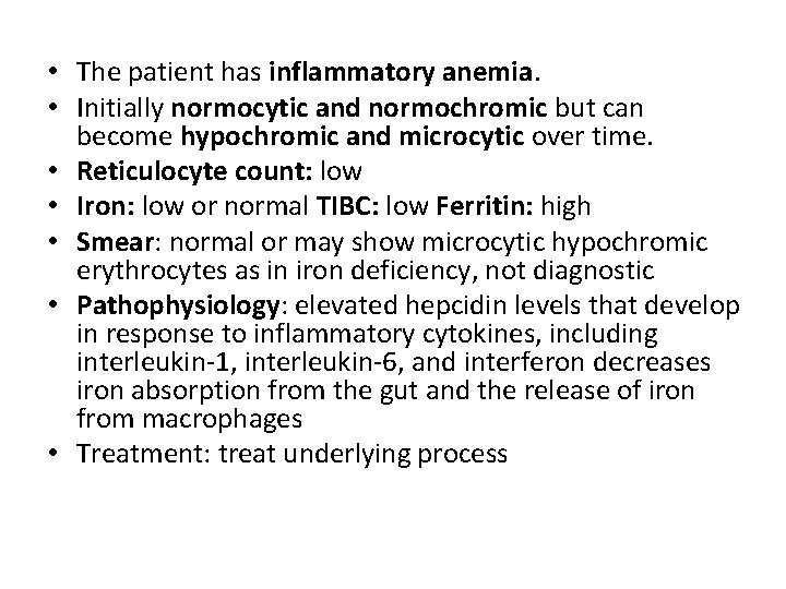  • The patient has inflammatory anemia. • Initially normocytic and normochromic but can