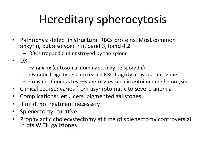 Hereditary spherocytosis • Pathophys: defect in structural RBCs proteins. Most common ankyrin, but also