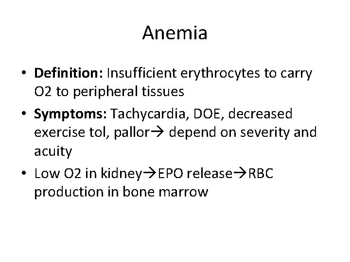 Anemia • Definition: Insufficient erythrocytes to carry O 2 to peripheral tissues • Symptoms: