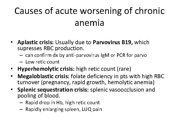 Causes of acute worsening of chronic anemia • Aplastic crisis: Usually due to Parvovirus