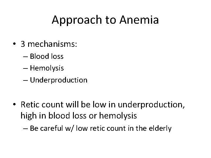 Approach to Anemia • 3 mechanisms: – Blood loss – Hemolysis – Underproduction •