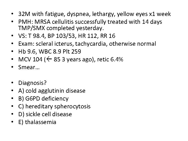  • 32 M with fatigue, dyspnea, lethargy, yellow eyes x 1 week •