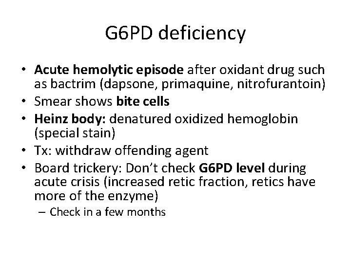 G 6 PD deficiency • Acute hemolytic episode after oxidant drug such as bactrim