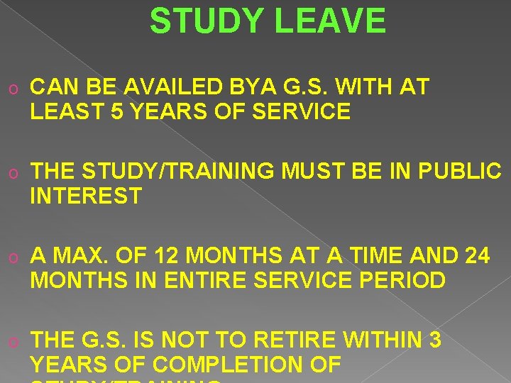 STUDY LEAVE o CAN BE AVAILED BYA G. S. WITH AT LEAST 5 YEARS