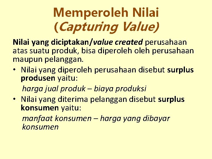 Memperoleh Nilai (Capturing Value) Nilai yang diciptakan/value created perusahaan atas suatu produk, bisa diperoleh