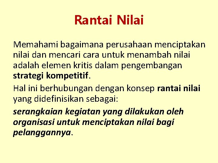 Rantai Nilai Memahami bagaimana perusahaan menciptakan nilai dan mencari cara untuk menambah nilai adalah