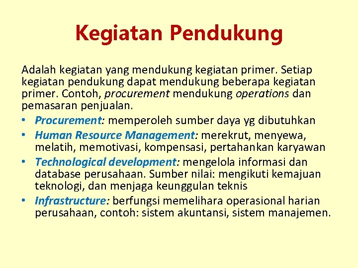 Kegiatan Pendukung Adalah kegiatan yang mendukung kegiatan primer. Setiap kegiatan pendukung dapat mendukung beberapa