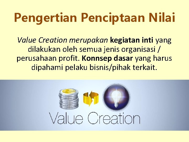 Pengertian Penciptaan Nilai Value Creation merupakan kegiatan inti yang dilakukan oleh semua jenis organisasi