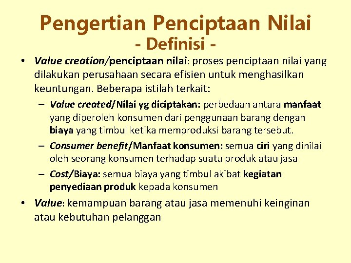 Pengertian Penciptaan Nilai - Definisi - • Value creation/penciptaan nilai: proses penciptaan nilai yang