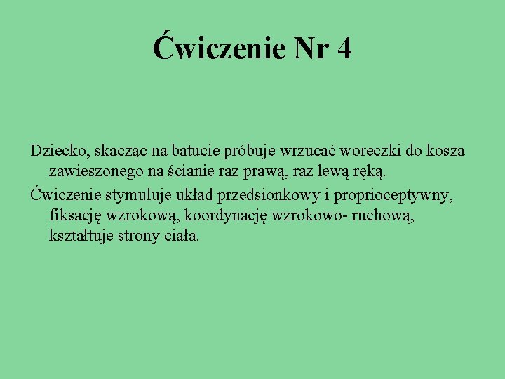 Ćwiczenie Nr 4 Dziecko, skacząc na batucie próbuje wrzucać woreczki do kosza zawieszonego na