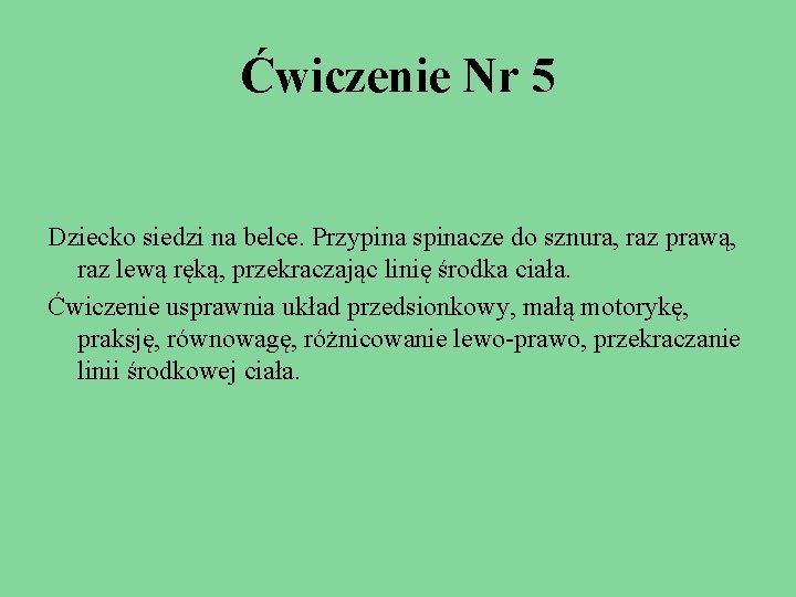 Ćwiczenie Nr 5 Dziecko siedzi na belce. Przypina spinacze do sznura, raz prawą, raz