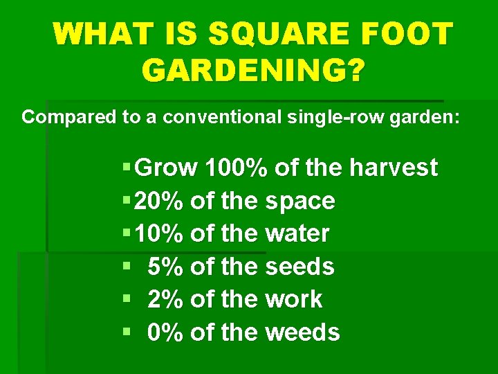 WHAT IS SQUARE FOOT GARDENING? Compared to a conventional single-row garden: § Grow 100%