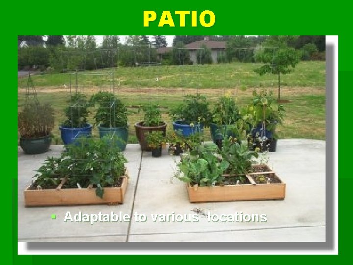 PATIO § Adaptable to various locations 