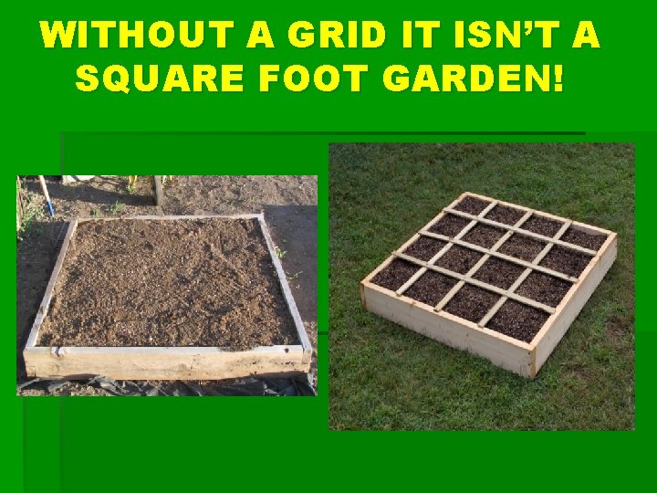 WITHOUT A GRID IT ISN’T A SQUARE FOOT GARDEN! 