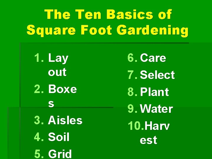 The Ten Basics of Square Foot Gardening 1. Lay out 2. Boxe s 3.