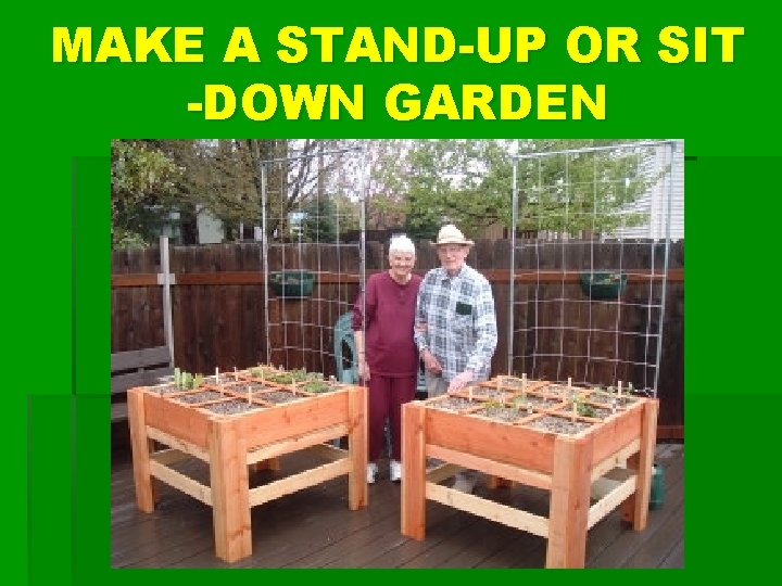MAKE A STAND-UP OR SIT -DOWN GARDEN 