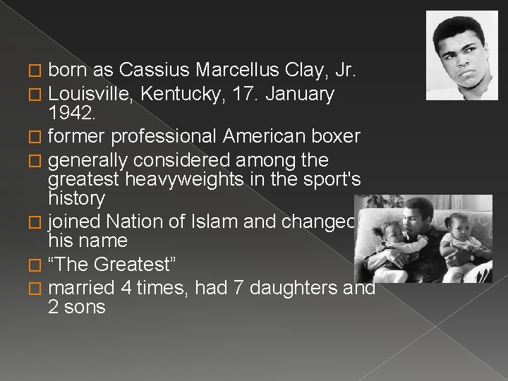 born as Cassius Marcellus Clay, Jr. Louisville, Kentucky, 17. January 1942. � former professional