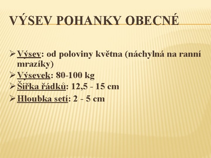 VÝSEV POHANKY OBECNÉ Ø Výsev: od poloviny května (náchylná na ranní mrazíky) Ø Výsevek: