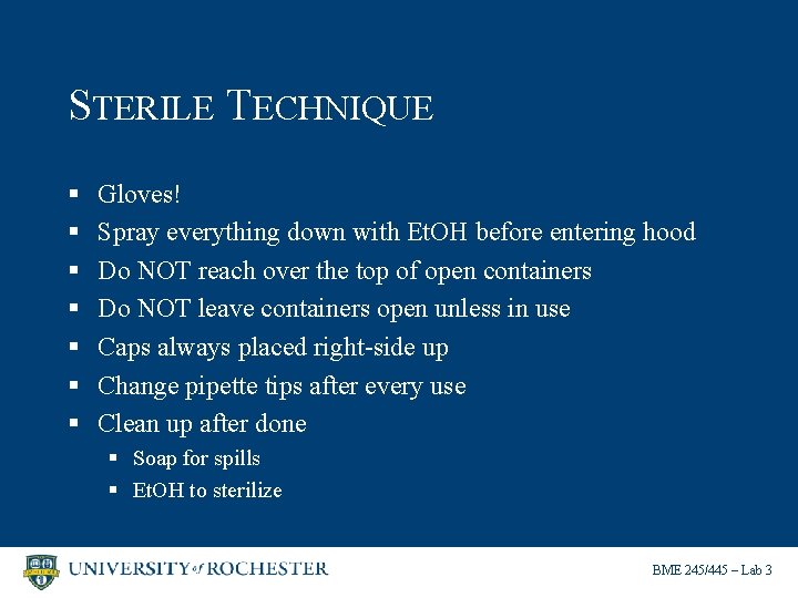 STERILE TECHNIQUE § § § § Gloves! Spray everything down with Et. OH before