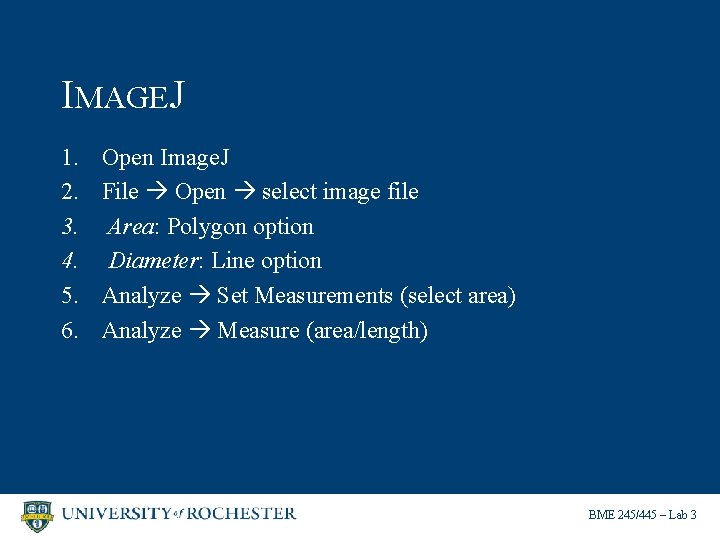 IMAGEJ 1. 2. 3. 4. 5. 6. Open Image. J File Open select image