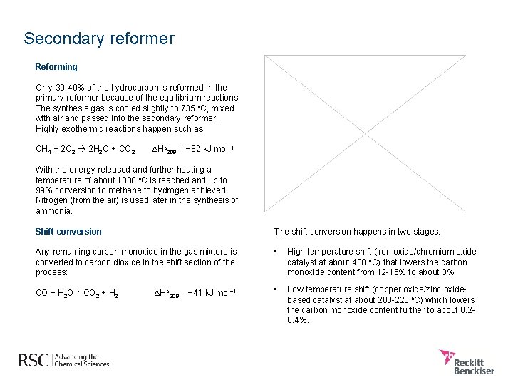 Secondary reformer Reforming Only 30 -40% of the hydrocarbon is reformed in the primary
