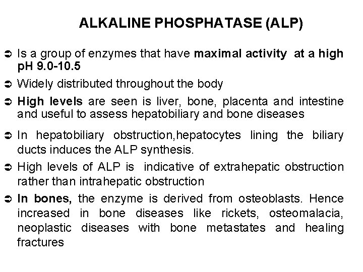 ALKALINE PHOSPHATASE (ALP) Is a group of enzymes that have maximal activity at a