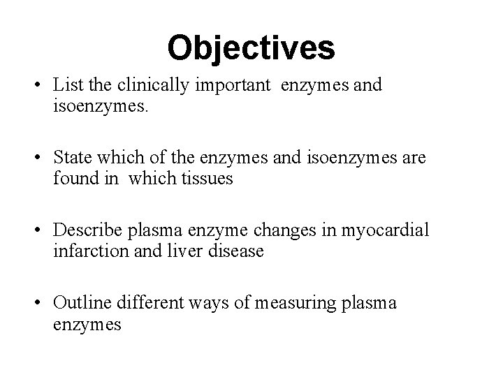 Objectives • List the clinically important enzymes and isoenzymes. • State which of the