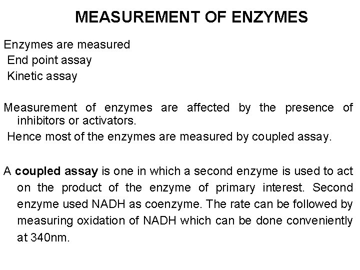 MEASUREMENT OF ENZYMES Enzymes are measured End point assay Kinetic assay Measurement of enzymes