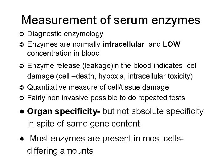 Measurement of serum enzymes Diagnostic enzymology Ü Enzymes are normally intracellular and LOW concentration