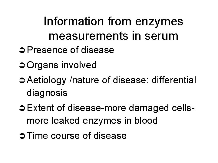 Information from enzymes measurements in serum Ü Presence Ü Organs of disease involved Ü