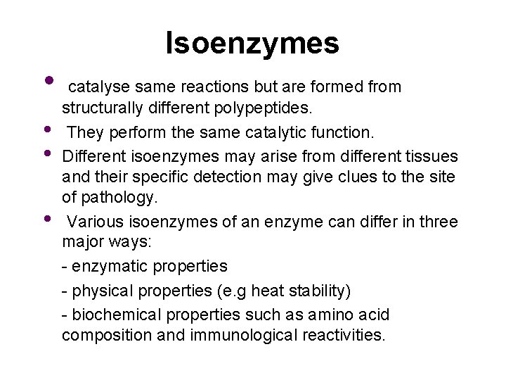 Isoenzymes • • catalyse same reactions but are formed from structurally different polypeptides. They
