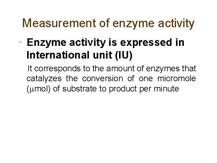 Measurement of enzyme activity • Enzyme activity is expressed in International unit (IU) It