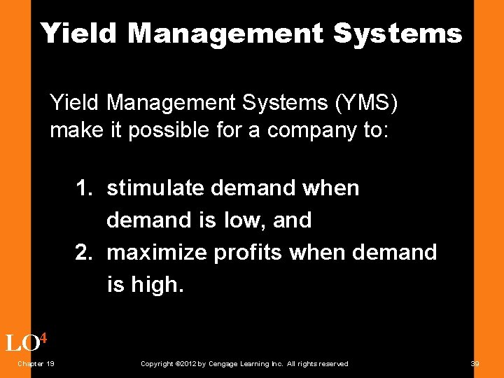Yield Management Systems (YMS) make it possible for a company to: 1. stimulate demand