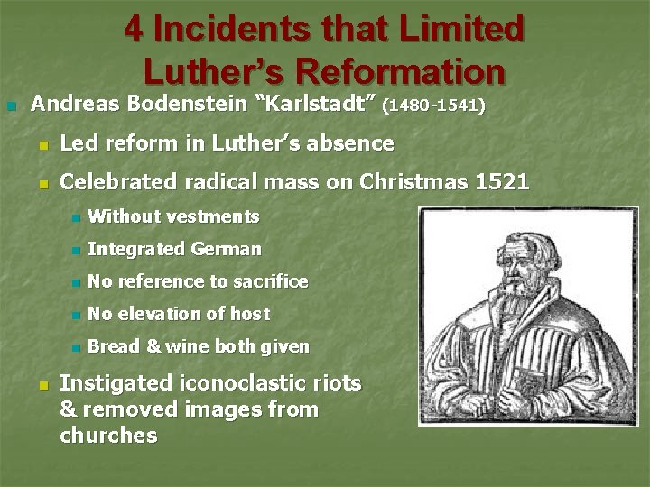 4 Incidents that Limited Luther’s Reformation n Andreas Bodenstein “Karlstadt” (1480 -1541) n Led