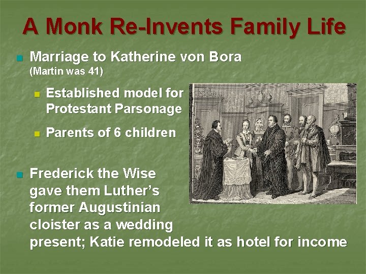 A Monk Re-Invents Family Life n Marriage to Katherine von Bora (Martin was 41)