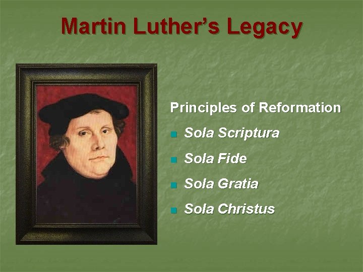 Martin Luther’s Legacy Principles of Reformation n Sola Scriptura n Sola Fide n Sola