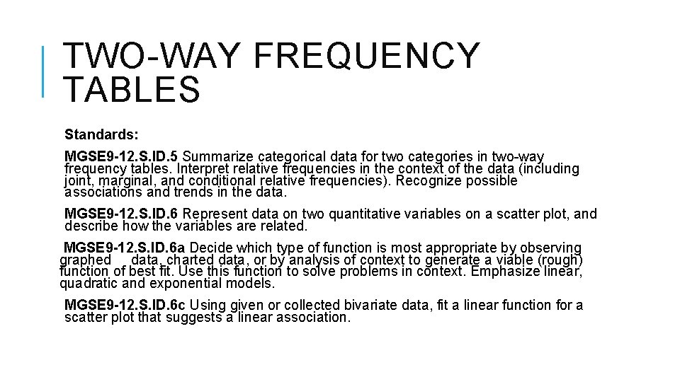 TWO-WAY FREQUENCY TABLES Standards: MGSE 9 -12. S. ID. 5 Summarize categorical data for TWO-WAY FREQUENCY TABLES Standards: MGSE 9 -12. S. ID. 5 Summarize categorical data for
