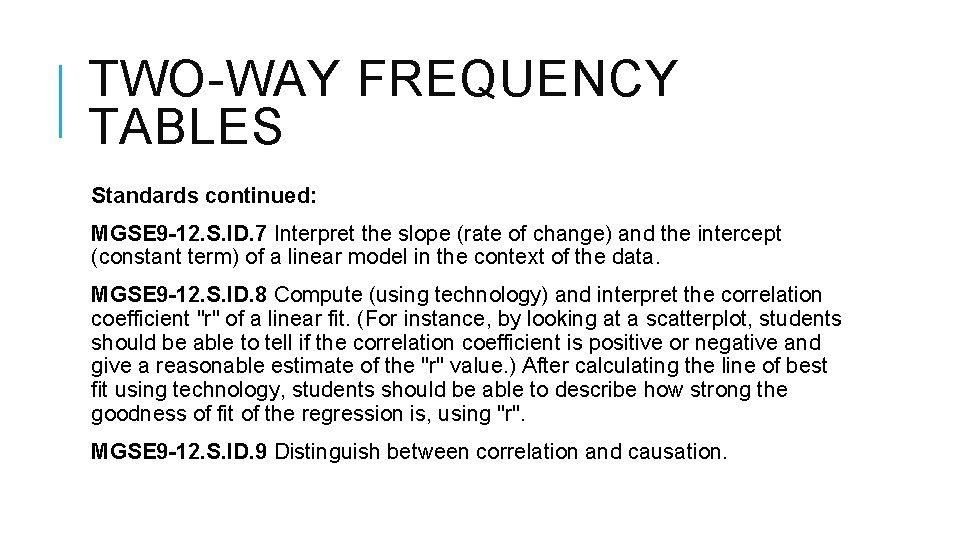 TWO-WAY FREQUENCY TABLES Standards continued: MGSE 9 -12. S. ID. 7 Interpret the slope