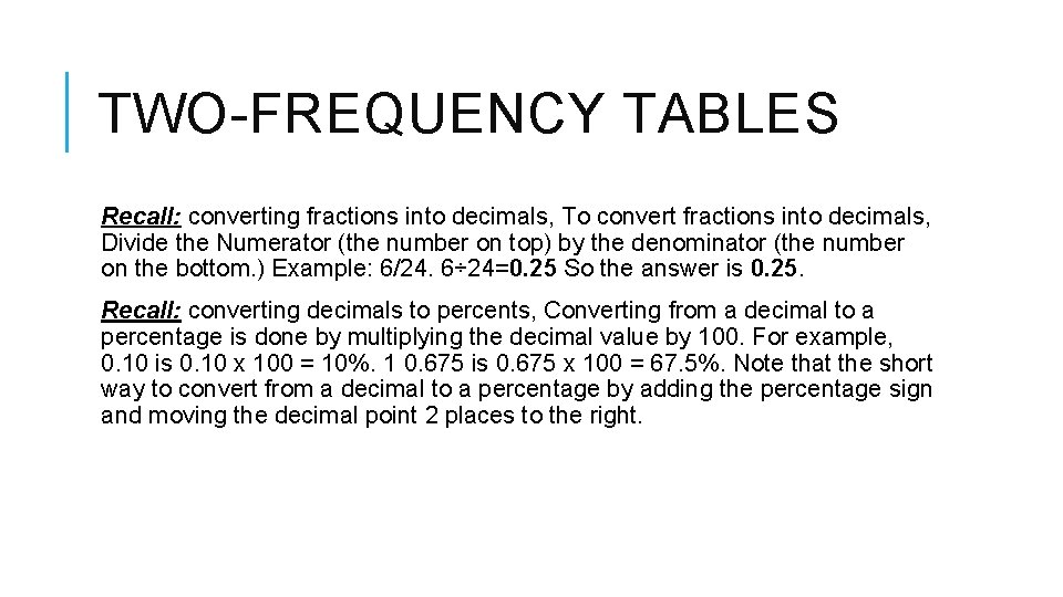 TWO-FREQUENCY TABLES Recall: converting fractions into decimals, To convert fractions into decimals, Divide the