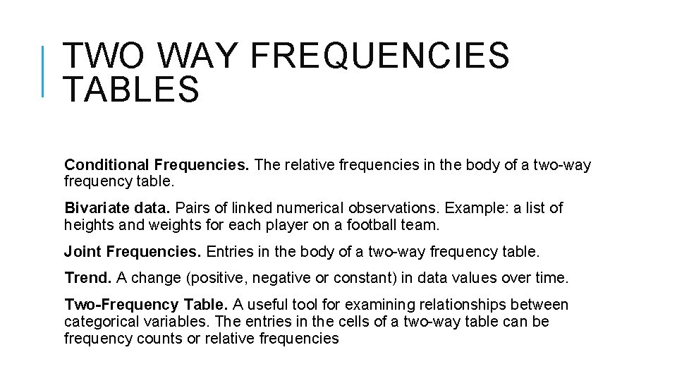 TWO WAY FREQUENCIES TABLES Conditional Frequencies. The relative frequencies in the body of a